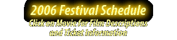 2006 Festival Schedule Click on Movie